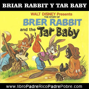 El cuento de Tar Baby y Briar Rabbit según el libro Padre Rico Padre Pobre de Robert Kiyosaki