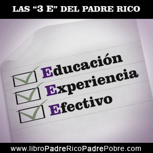 Las 3 E del Padre Rico de Kiyosaki: educación, experiencia y excedente de efectivo.