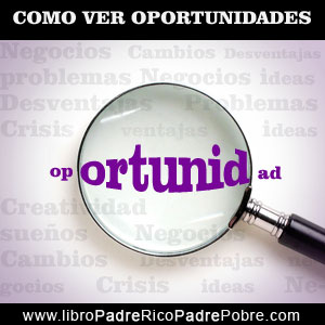 Cómo ver oportunidades de negocios. Basado en el Padre Rico de Kiyosaki.