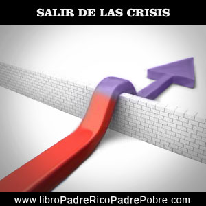 Sacar adelante negocios en crisis. Una de las lecciones más importantes del Padre Rico de Kiyosaki.