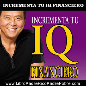 Incrementa tu IQ financiero. Robert Kiyosaki.